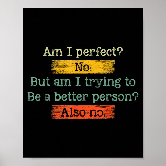 Funny Am I Perfect_ No. Am I Trying To Be A Better Poster (Vorne)