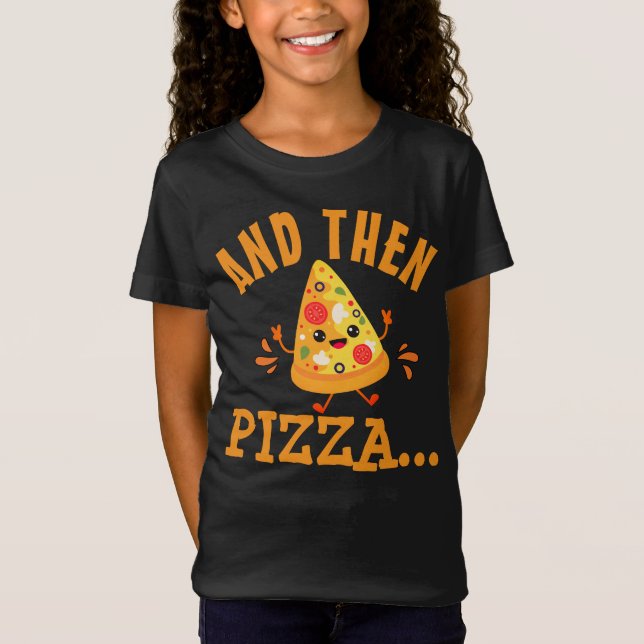 Funny "And Then Pizza" T-Shirt (Vorderseite)