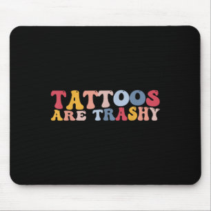 Funny Anti Tattoos Tattoos sind schmutzig Mousepad