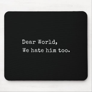 Funny Anti Trump Liebe Welt, wir hassen ihn auch Mousepad