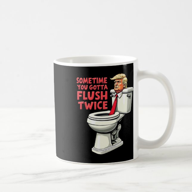 Funny Anti Trump Manchmal gotta Flush zweimal 1 Kaffeetasse (Rechts)