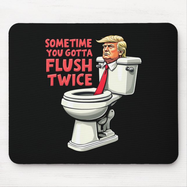 Funny Anti Trump Manchmal gotta Flush zweimal 1 Mousepad (Vorne)