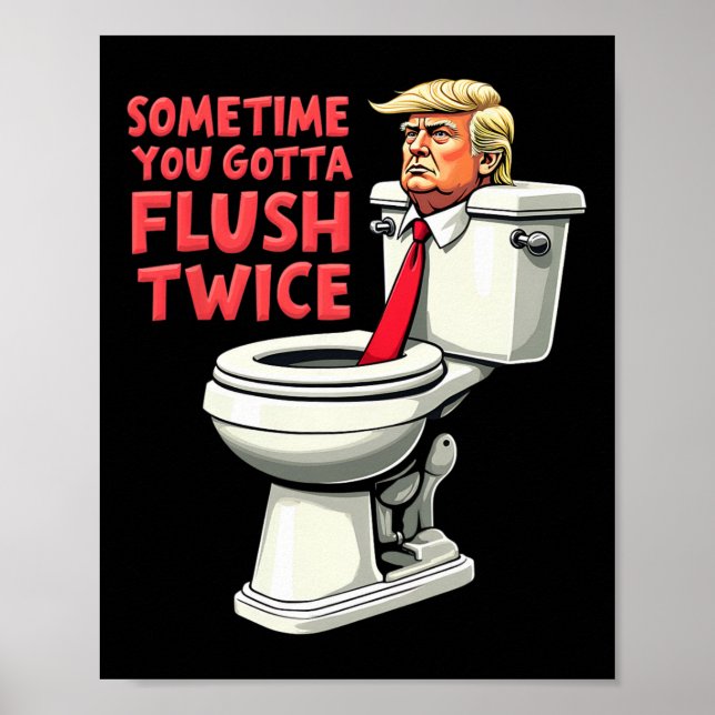 Funny Anti Trump Manchmal gotta Flush zweimal 1 Poster (Vorne)