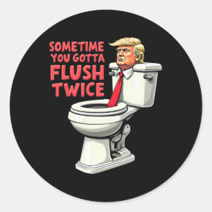Funny Anti Trump Manchmal gotta Flush zweimal 1 Runder Aufkleber
