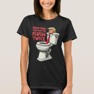 Funny Anti Trump Manchmal gotta Flush zweimal 1 T-Shirt
