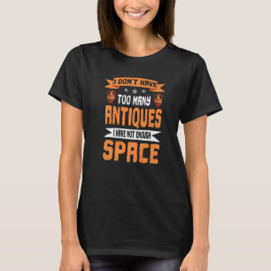 Funny Antiquitäten nicht genug Platz Antiquitäten  T-Shirt