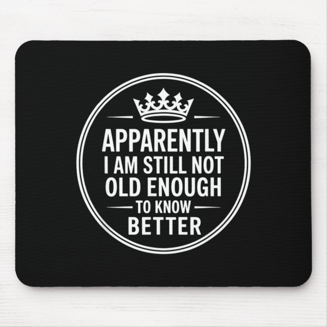 Funny Apparently I Am Still Not Old Enough To Know Mousepad (Vorne)