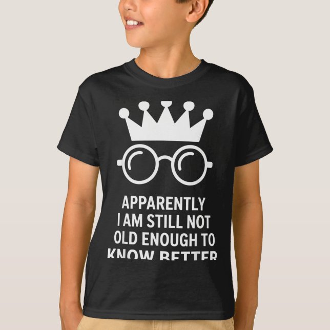 Funny Apparently I Am Still Not Old Enough To Know T-Shirt (Vorderseite)