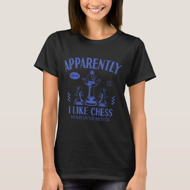 Funny Apparently, I Like Chess  T-Shirt (Vorderseite)