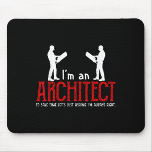 Funny Architect Sprichwort Ume Ich bin immer das r Mousepad