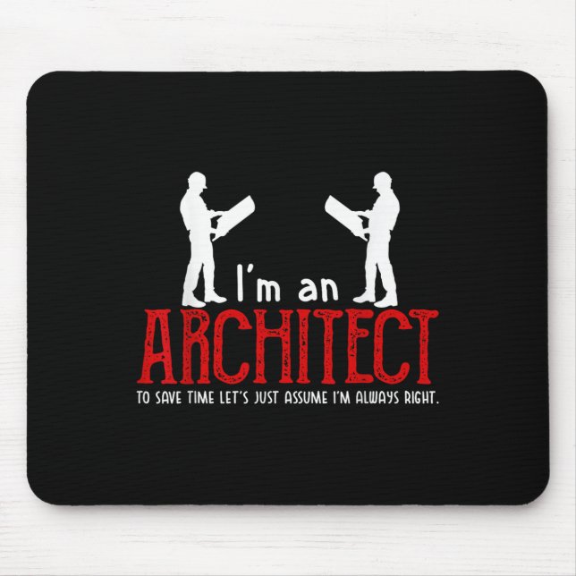 Funny Architect Sprichwort Ume Ich bin immer das r Mousepad (Vorne)