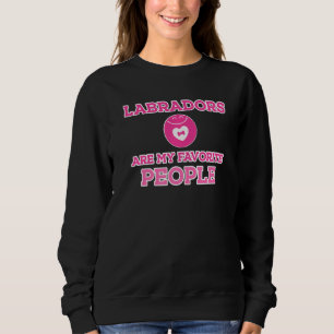Funny Are My Favorite People Labrador Dog Sweatshirt