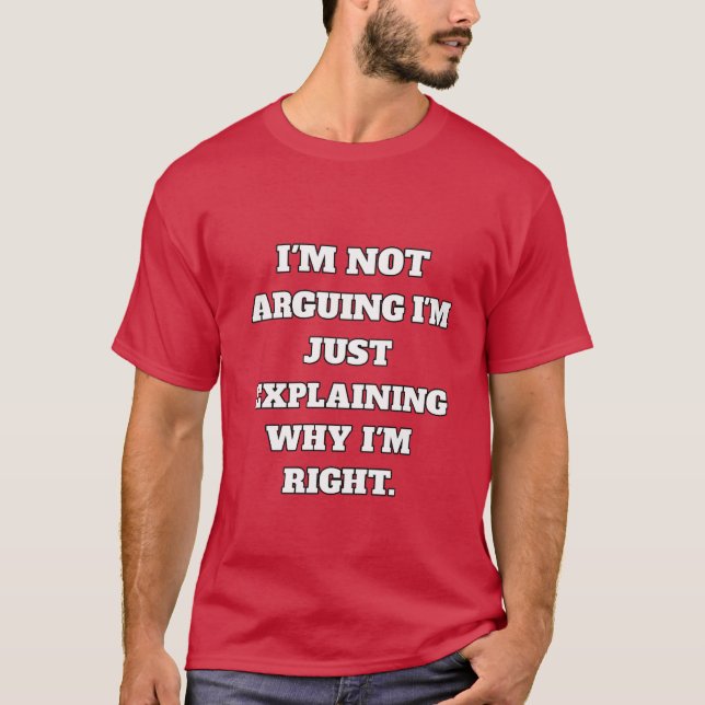 Funny Argument T-Shirt - "I'm Not Arguing, I'm Jus (Vorderseite)