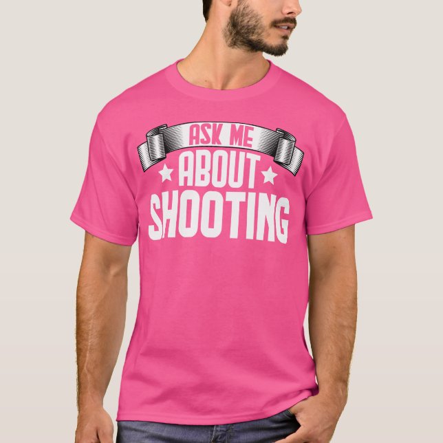 Funny Ask Me About Shooting Shooting Shooter T-Shirt (Vorderseite)