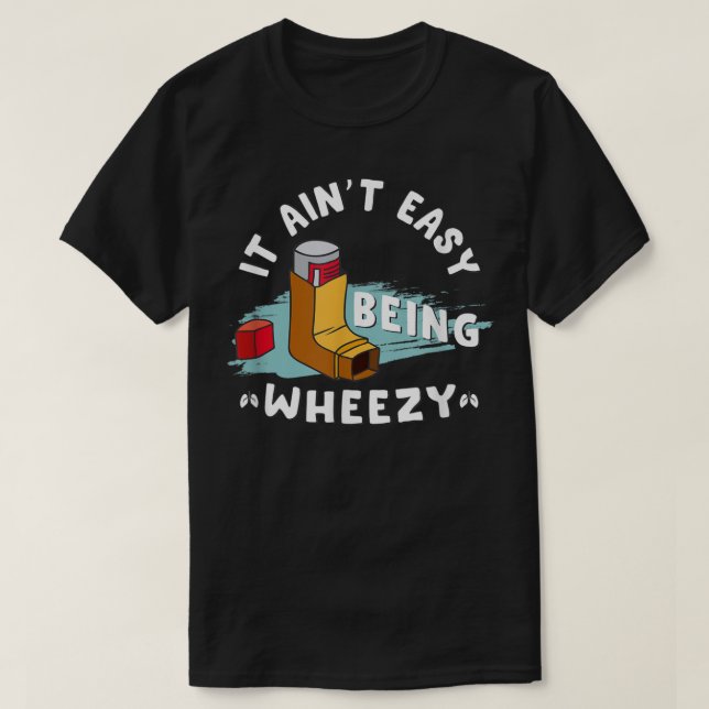 Funny Asthma Inhaler, It Ain't Easy Being Wheezy. T-Shirt (Design vorne)