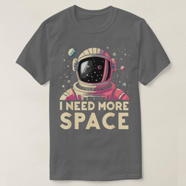 Funny Astronaut Ich brauche mehr Raumfahrer Astro T-Shirt (Design vorne)