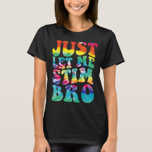 Funny Autism Just Lass Me Stim Bro Gefärbte Krawat T-Shirt