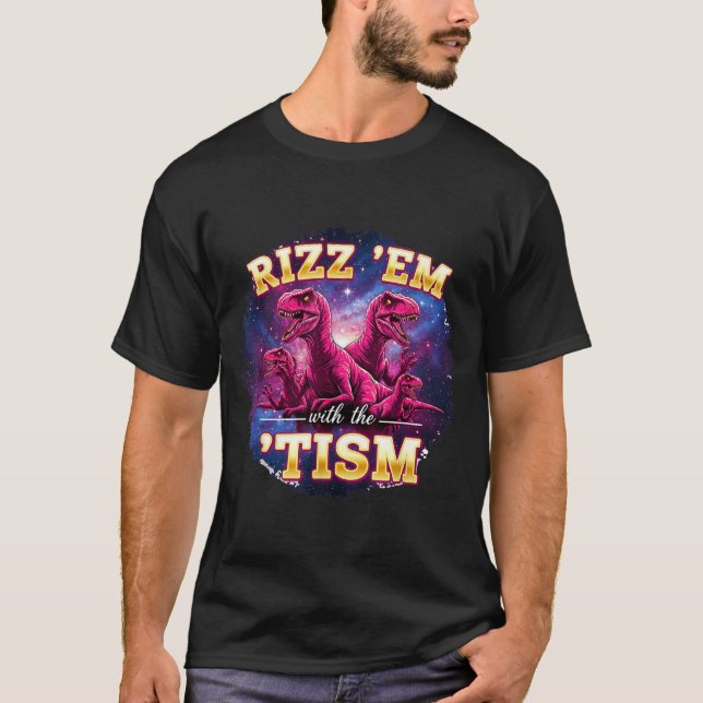 Funny Autism Rizz Em With The Tism Dinosaur Meme A T-Shirt (Vorderseite)