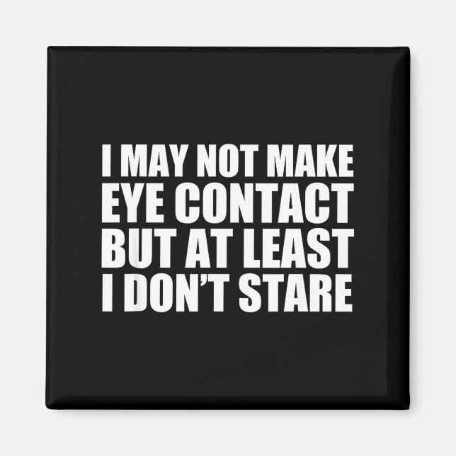 Funny Autism Sarcasm I May Not Make Eye Contact Do Magnet (Vorne)