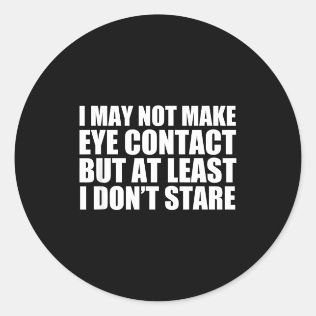 Funny Autism Sarcasm I May Not Make Eye Contact Do Runder Aufkleber (Vorderseite)