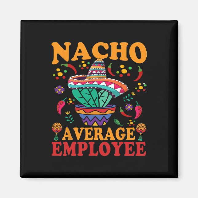 Funny Average Employee Nacho Average Employee Mexi Magnet (Vorne)