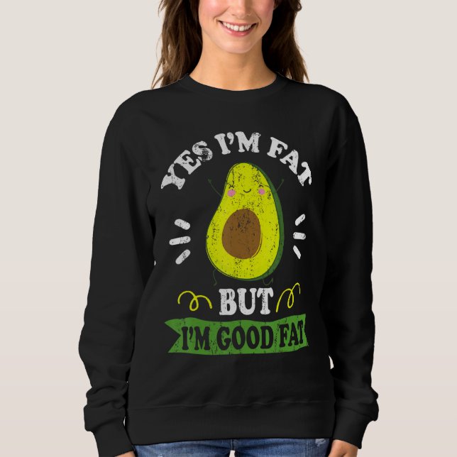 Funny Avocado Ja ich bin fett aber ich bin gut fet Sweatshirt (Vorderseite)