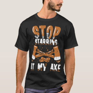 Funny Ax Thrower Geschenk Stopp starren auf meine  T-Shirt