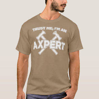 Funny Ax Throwing Trust Me Im a Axepert Print 1 T-Shirt