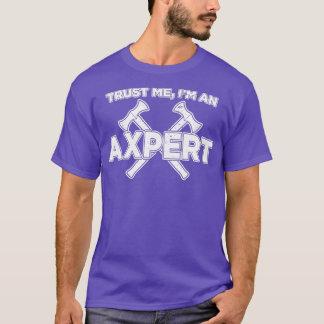 Funny Ax Throwing Trust Me Im a Axepert T-Shirt