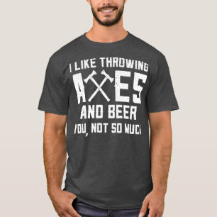 Funny Axe Throwing And Beer Drinking I Like Axes A T-Shirt