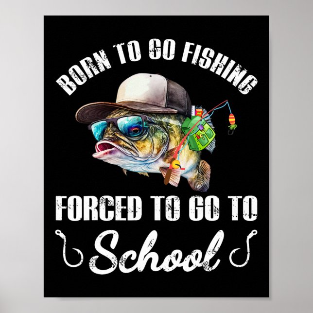 Funny B Fish - Born To Go Fishing Forced To Go To  Poster (Vorne)
