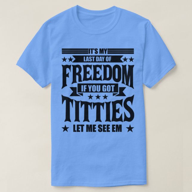 Funny Bachelor Party Its My Last Day of Freedom Ba T-Shirt (Design vorne)