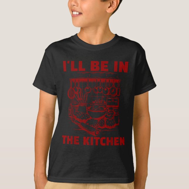 Funny Baker Cook Chef Gift I'll Be In The Kitchen  T-Shirt (Vorderseite)
