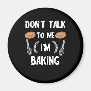Funny Baker   Sprich nicht mit mir im Backen Magnet