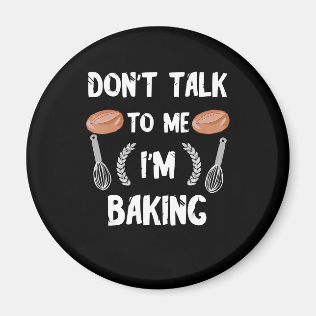 Funny Baker | Sprich nicht mit mir im Backen Magnet (Vorne)