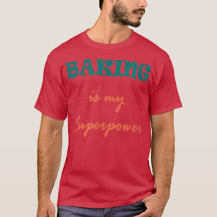 Funny Baking ist mein superpower Design, Bäcker T-Shirt