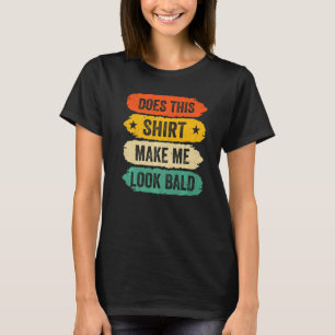 Funny Bald Kopf Menschen Redewendungen, macht mich T-Shirt