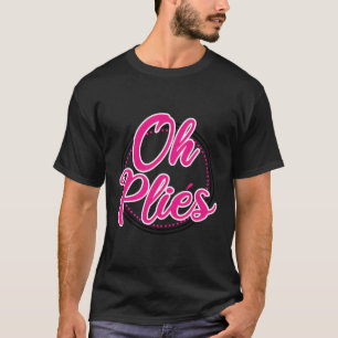 Funny Ballet Tanzlehrer Oh Plies Ballerina Danc T-Shirt