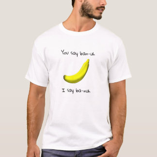 Funny banana Sprichwort "Sie sagen ban-uh ich sage T-Shirt