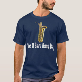 Funny Baritone Saxophone haben einen Bari Guten Ta T-Shirt