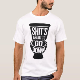 Funny Bathroom Humor Shit’s About To Go Down T-Shirt