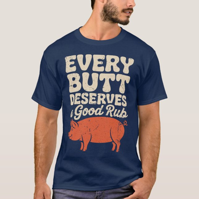 Funny BBQ Chef Every Butt Deserves A Good Rub      T-Shirt (Vorderseite)