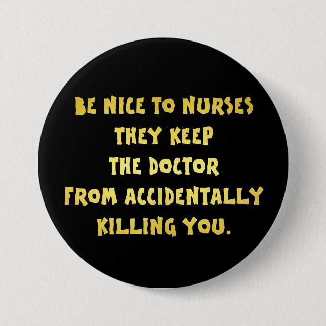 Funny Be Nice-Nurses Joke Button (Vorderseite)