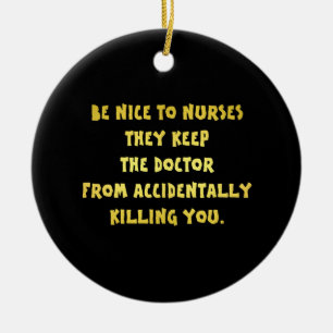 Funny Be Nice-Nurses Joke Keramik Ornament