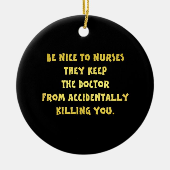 Funny Be Nice-Nurses Joke Keramik Ornament (Vorne)