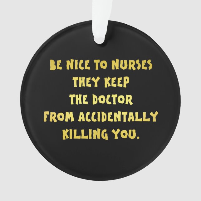 Funny Be Nice-Nurses Joke Ornament (Vorderseite)