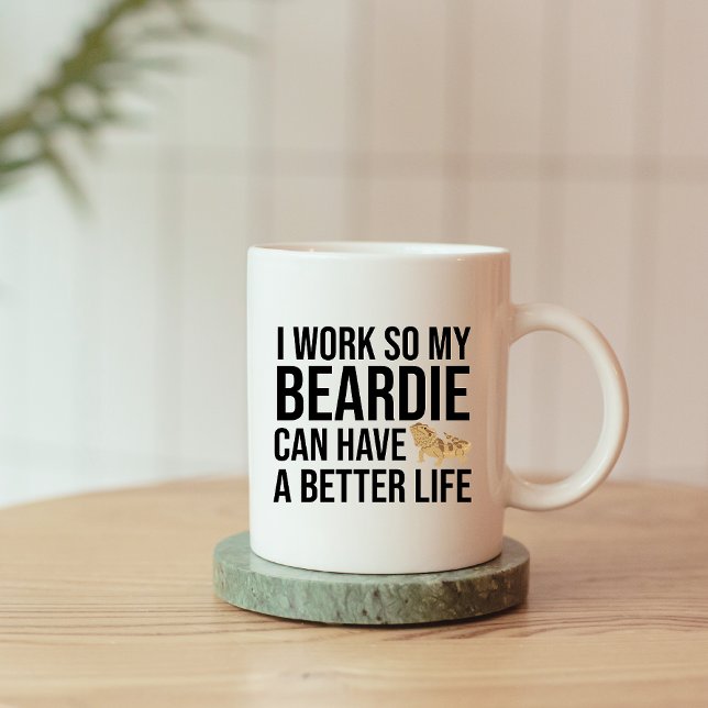 Funny Beardie Lover Work Zitat Kaffeetasse (I work so my beardie can have a better life mug
)