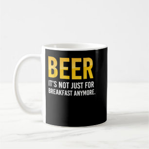 Funny Beer It Is Not Just For Breakfast Anymore T- Kaffeetasse