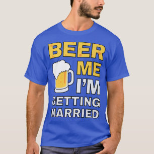 Funny Beer Me Erlangung Bachelor Party für G T-Shirt