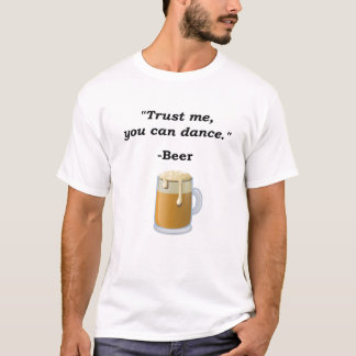 Funny Beer Trust Me-You Can Dance Biere Alcohol Dr T-Shirt